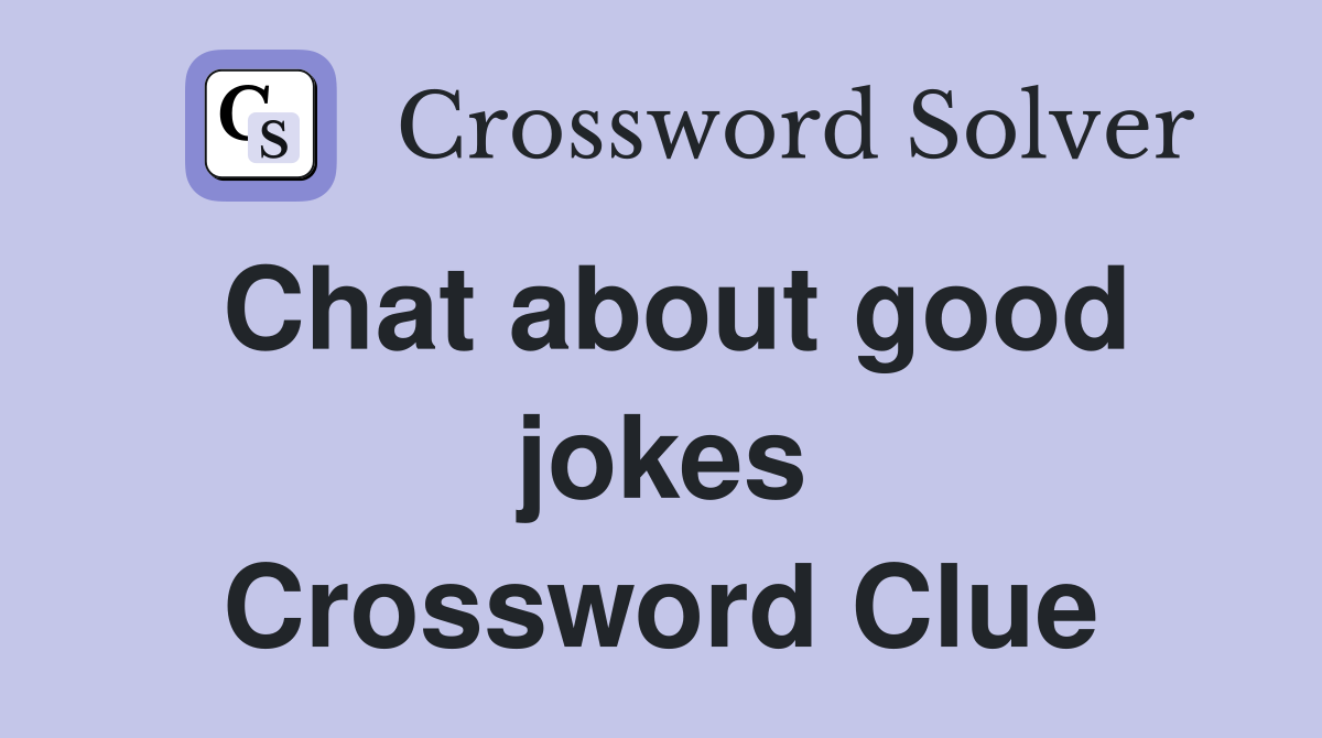 Chat about good jokes Crossword Clue