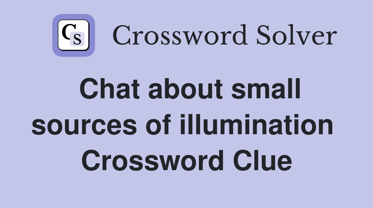 Chat about small sources of illumination  Crossword Clue