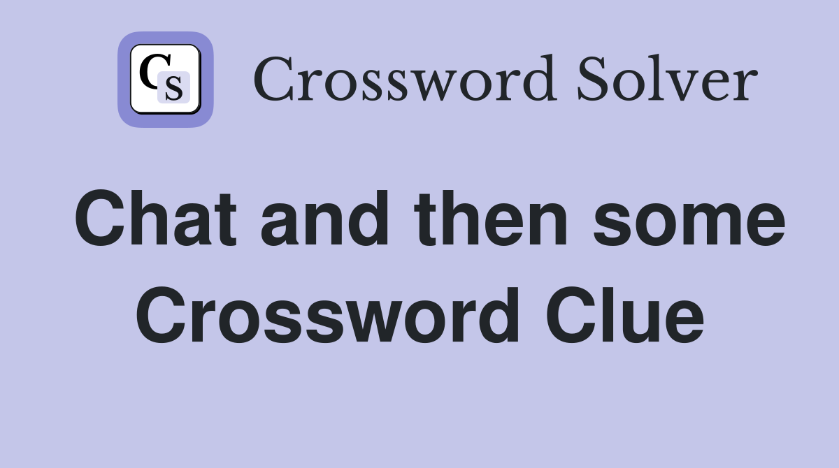 Chat and then some Crossword Clue