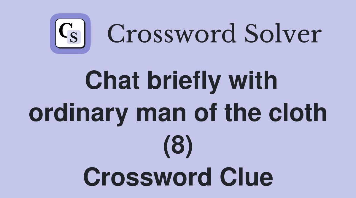 Chat briefly with ordinary man of the cloth (8) Crossword Clue