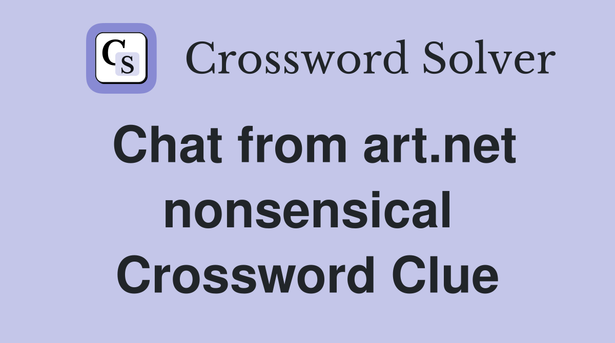 Chat from art.net nonsensical Crossword Clue