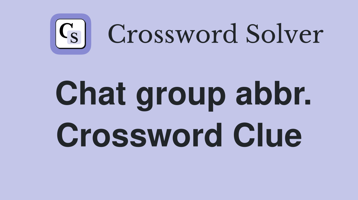 Chat group abbr. Crossword Clue