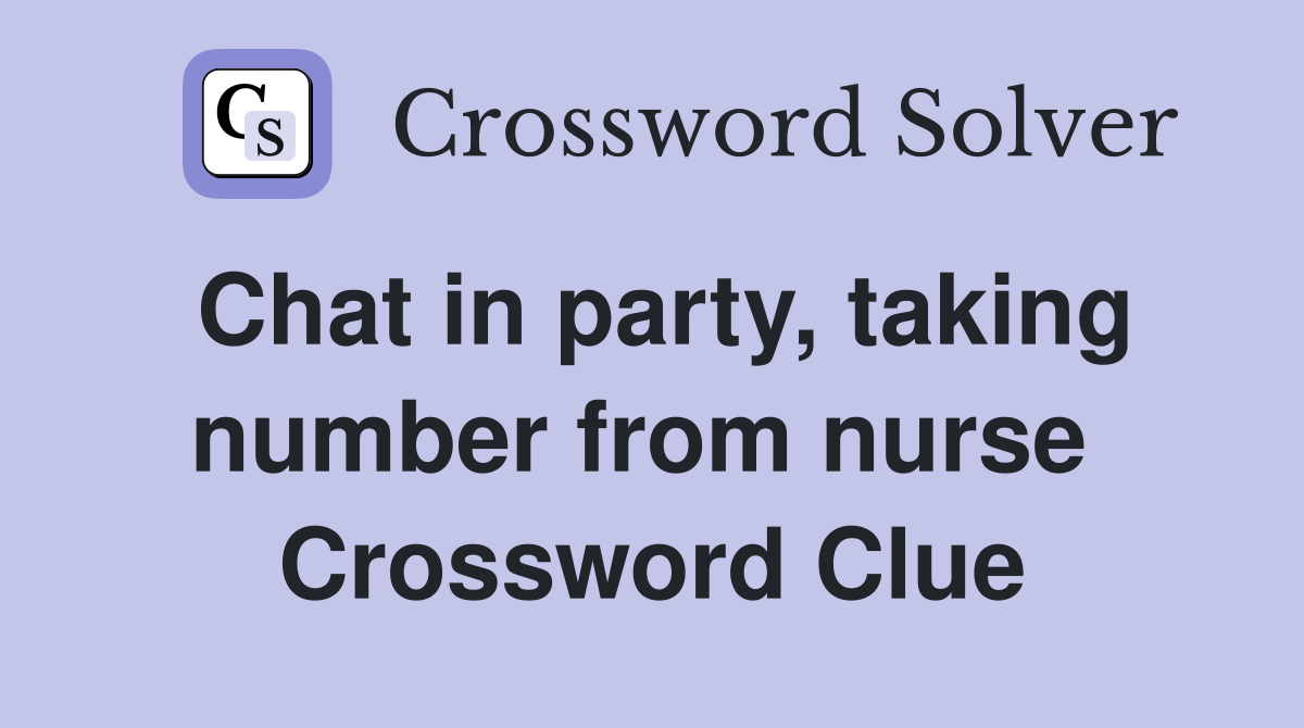 Chat in party, taking number from nurse  Crossword Clue