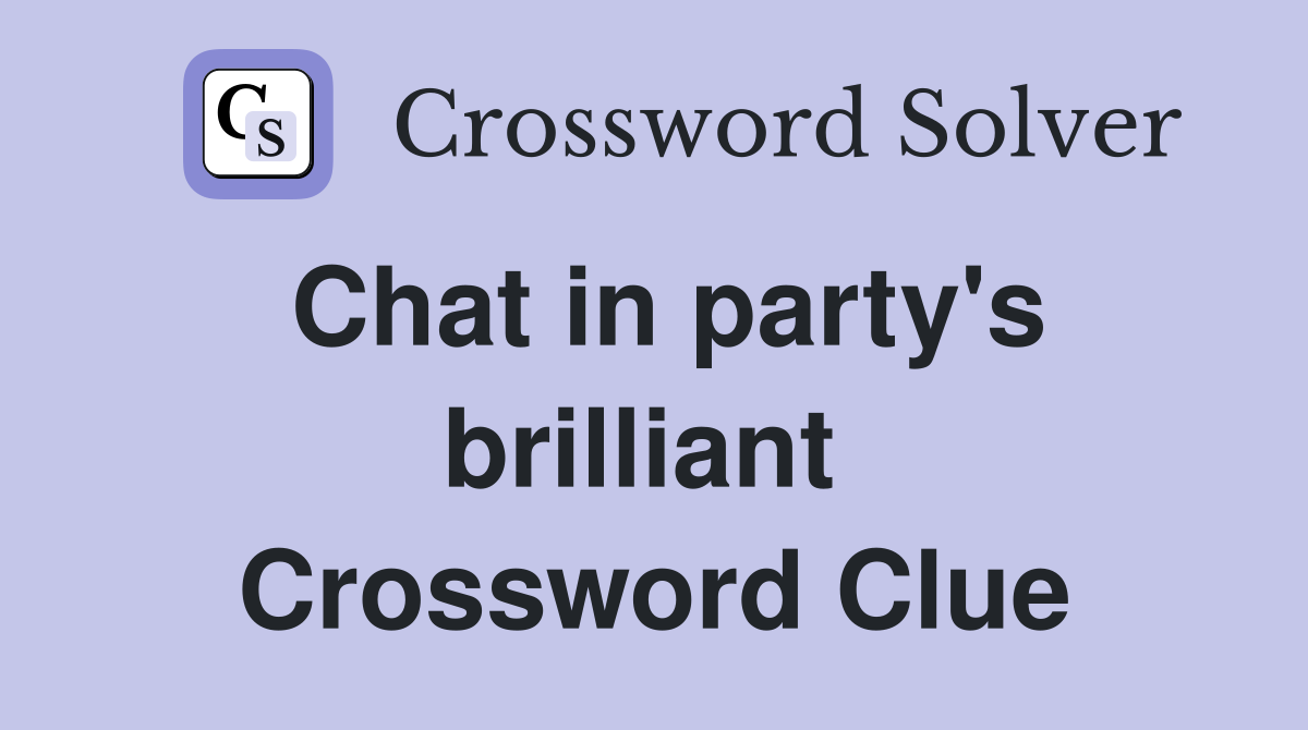 Chat in party's brilliant  Crossword Clue