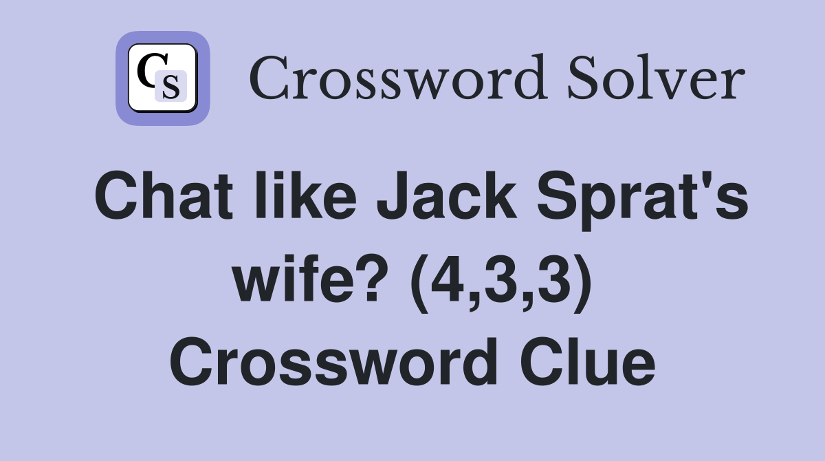 Chat like Jack Sprat's wife? (4,3,3) Crossword Clue