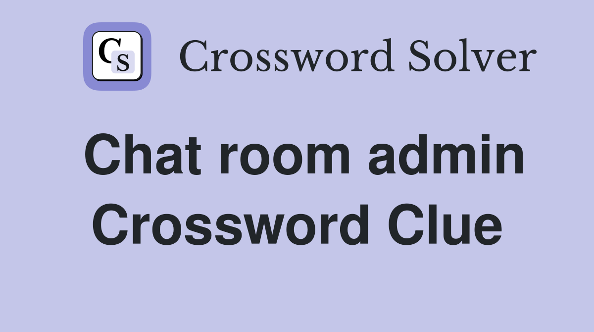 Chat room admin Crossword Clue