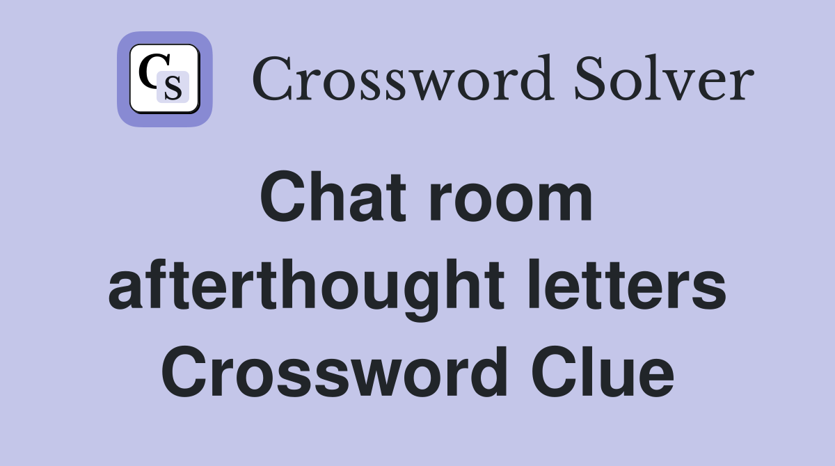 Chat room afterthought letters Crossword Clue