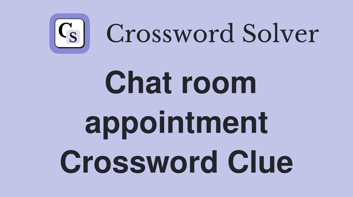 Chat room appointment Crossword Clue