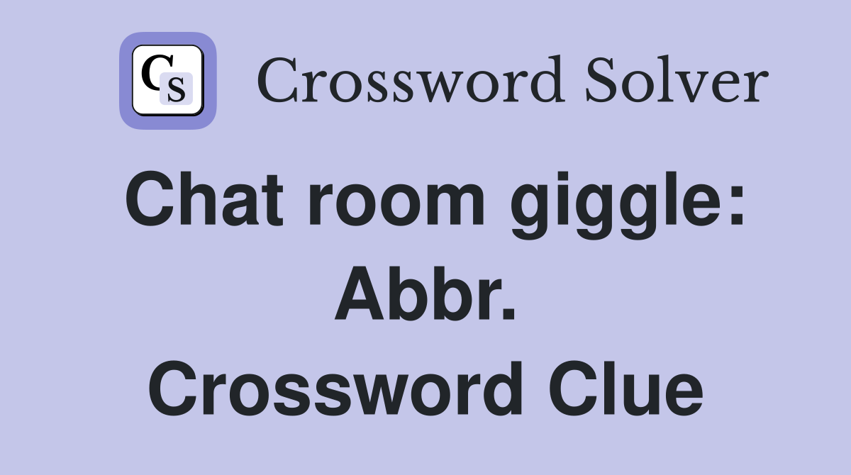 Chat room giggle: Abbr. Crossword Clue