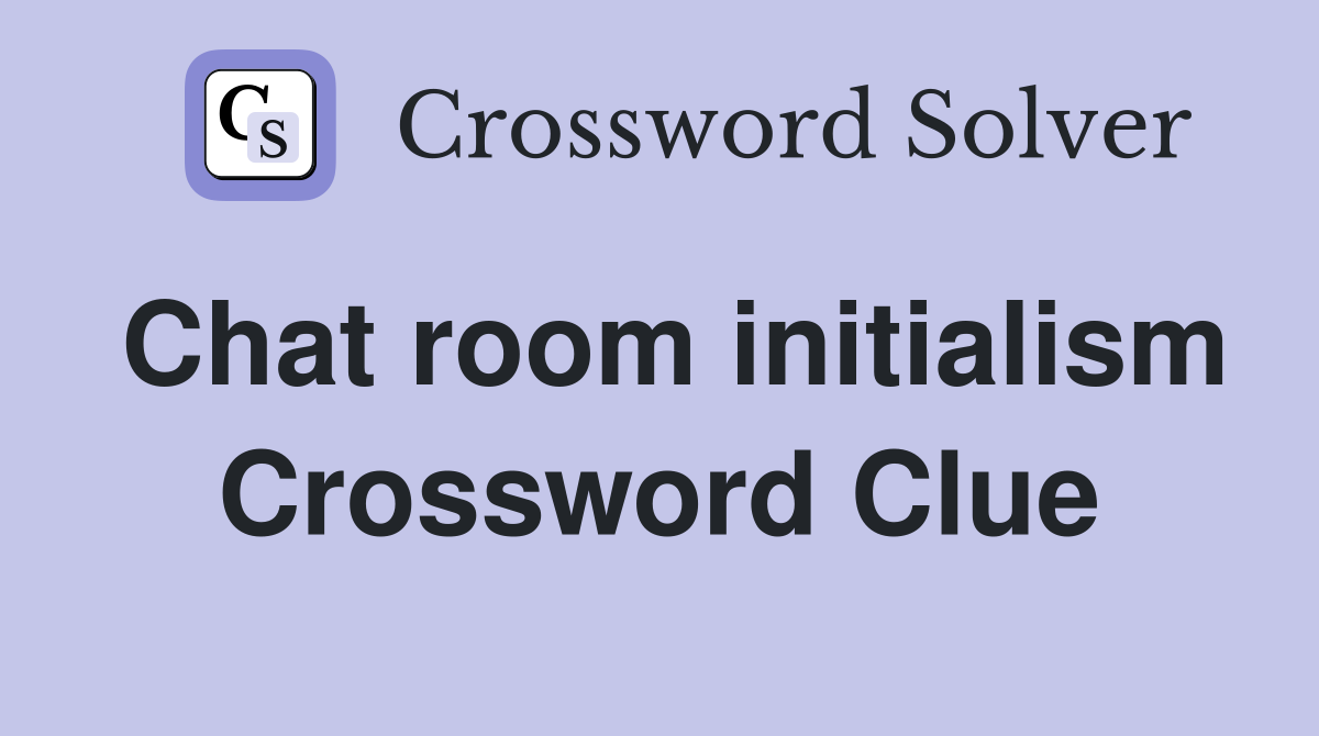 Chat room initialism Crossword Clue
