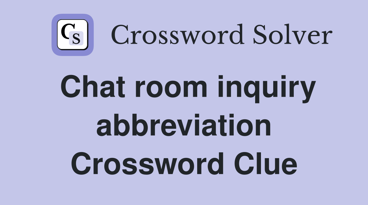 Chat room inquiry abbreviation Crossword Clue