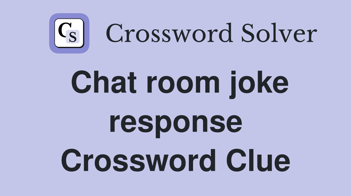 Chat room joke response Crossword Clue