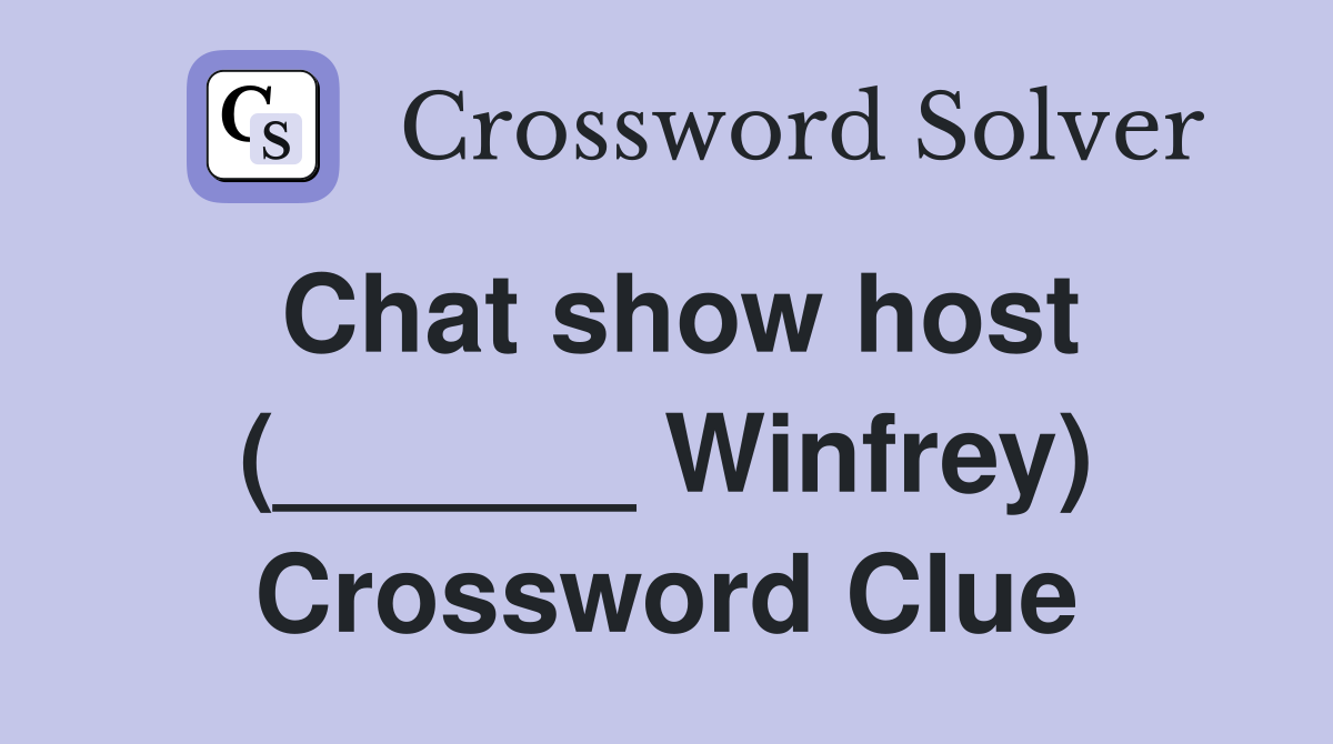 Chat show host (______ Winfrey) Crossword Clue