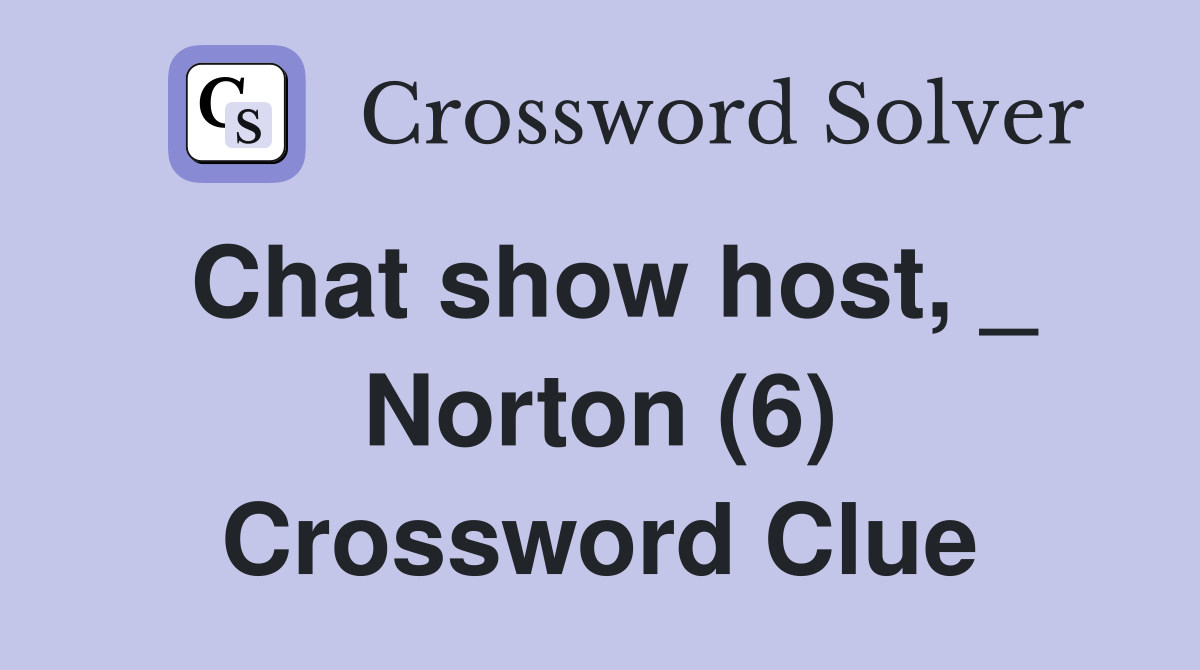 Chat show host, _ Norton (6) Crossword Clue