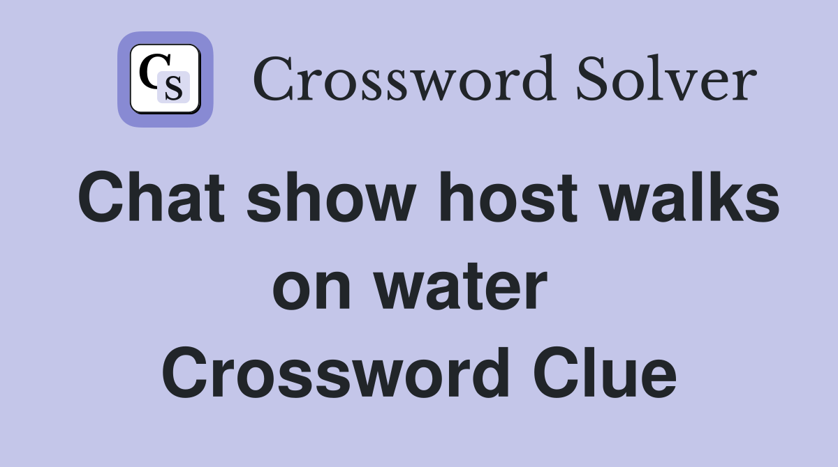 Chat show host walks on water  Crossword Clue