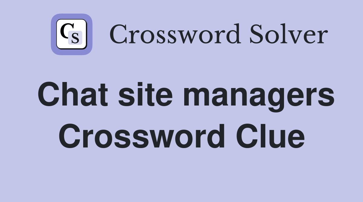 Chat site managers Crossword Clue