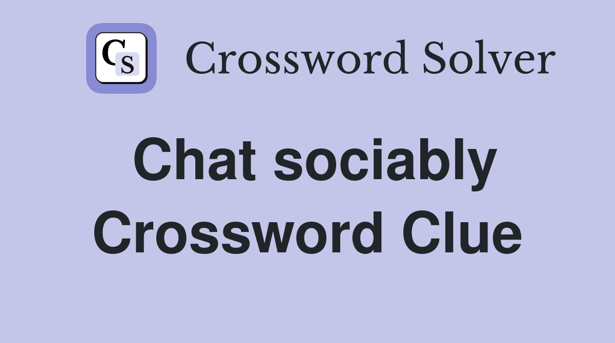 Chat sociably Crossword Clue