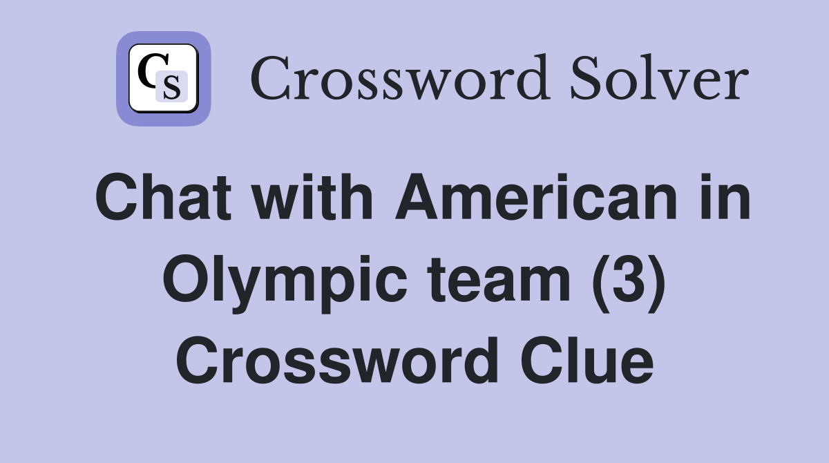 Chat with American in Olympic team (3) Crossword Clue