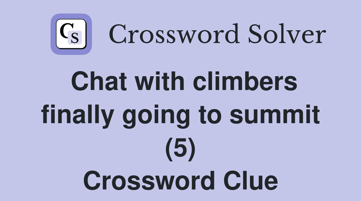Chat with climbers finally going to summit (5) Crossword Clue