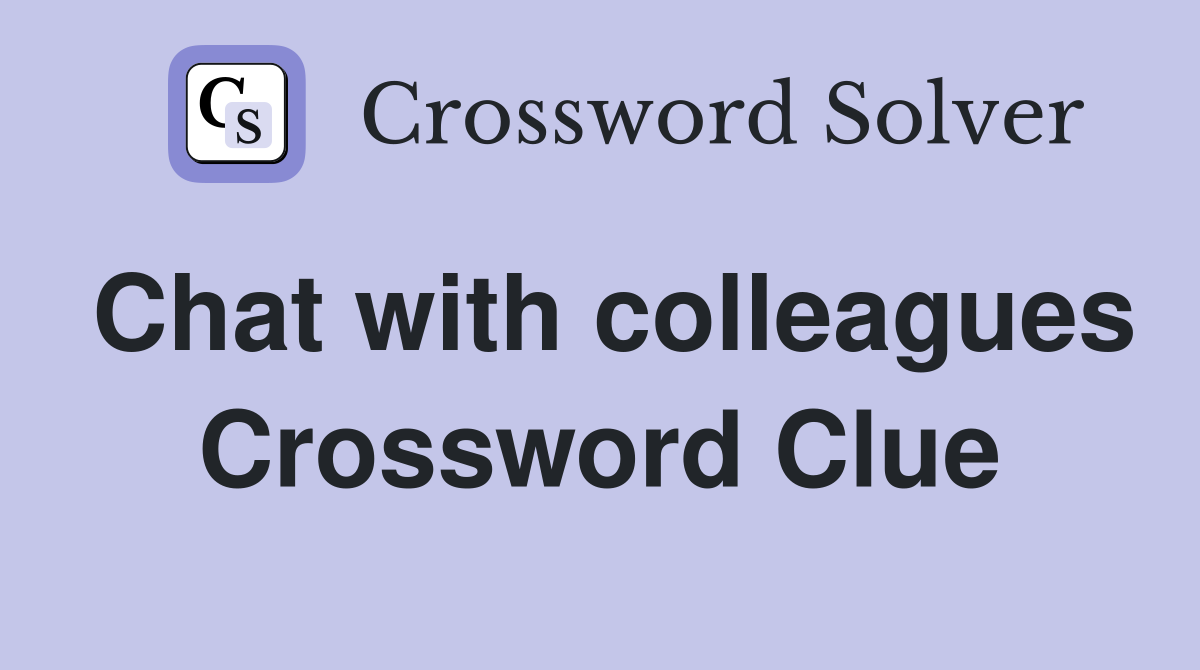 Chat with colleagues Crossword Clue