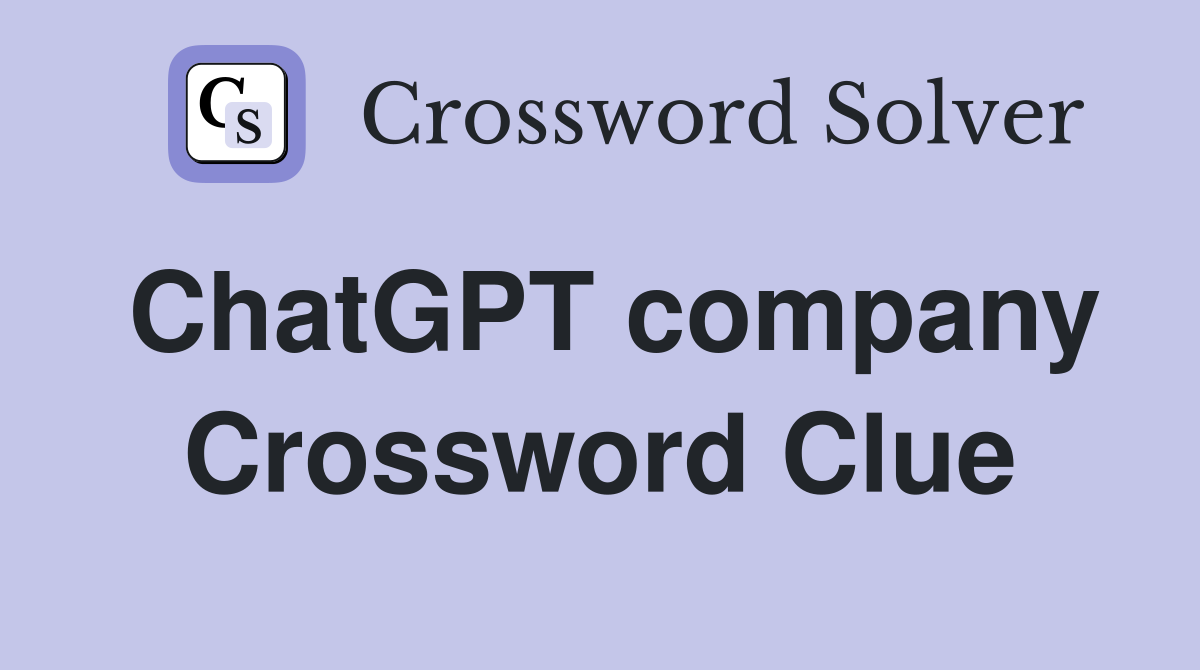 ChatGPT company Crossword Clue