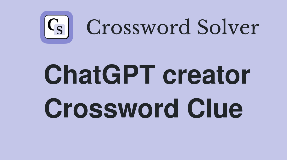 ChatGPT creator Crossword Clue