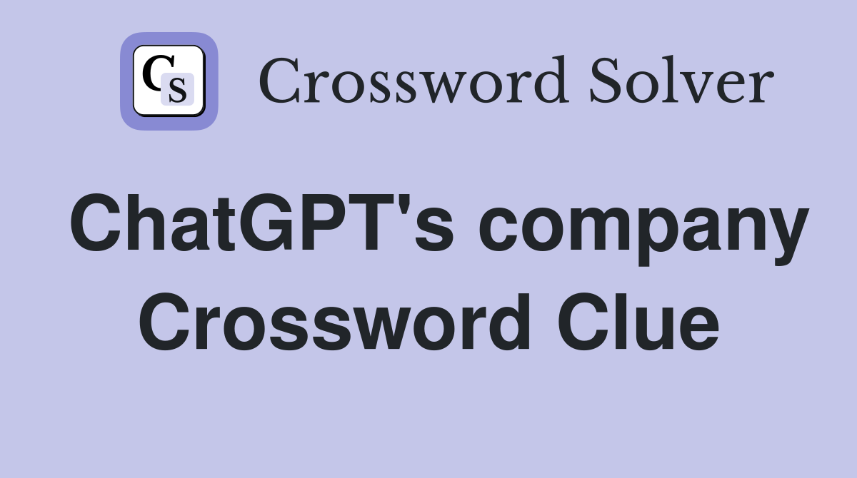 ChatGPT's company Crossword Clue