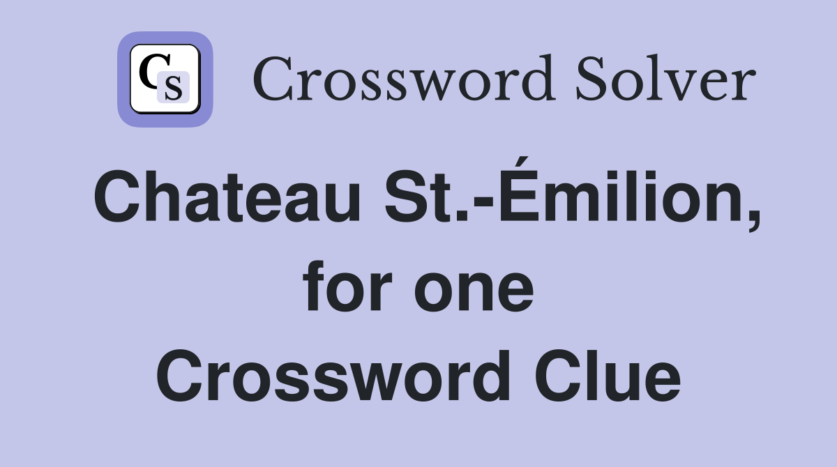 Chateau St.-Émilion, for one Crossword Clue