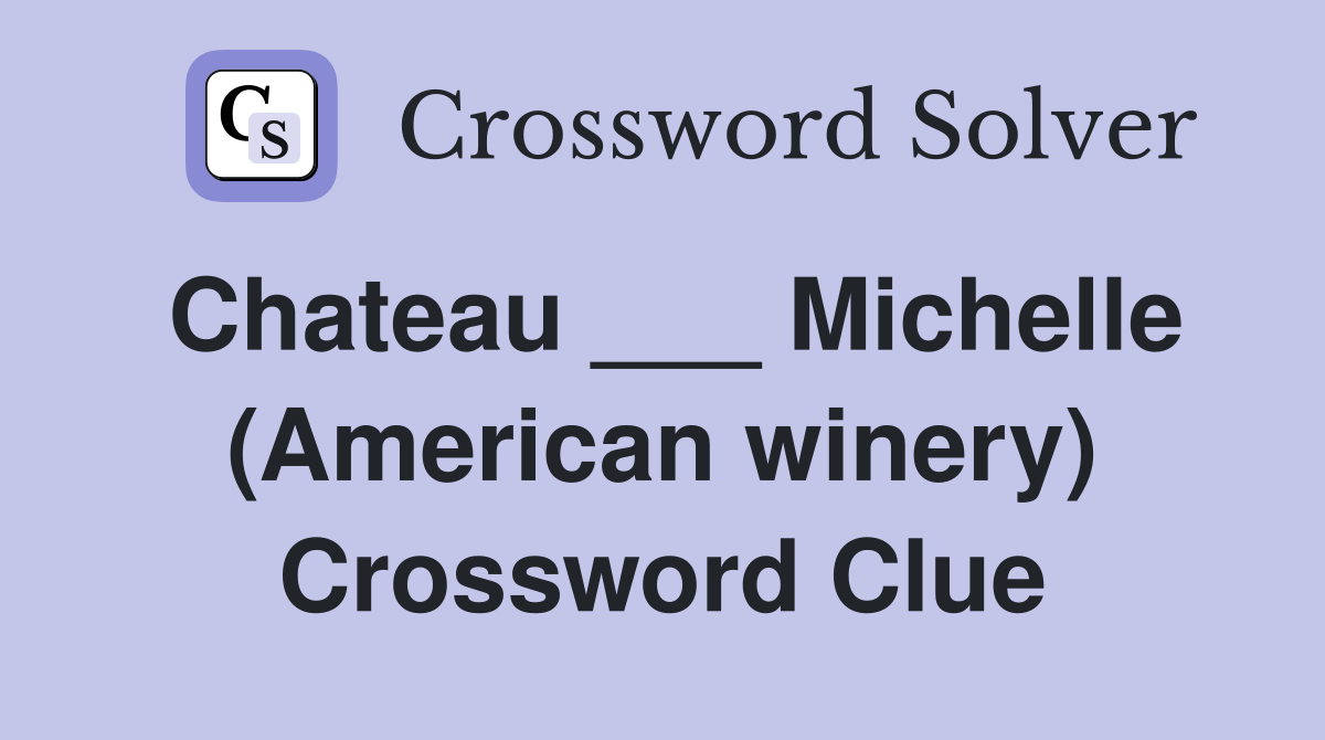 Chateau ___ Michelle (American winery) Crossword Clue