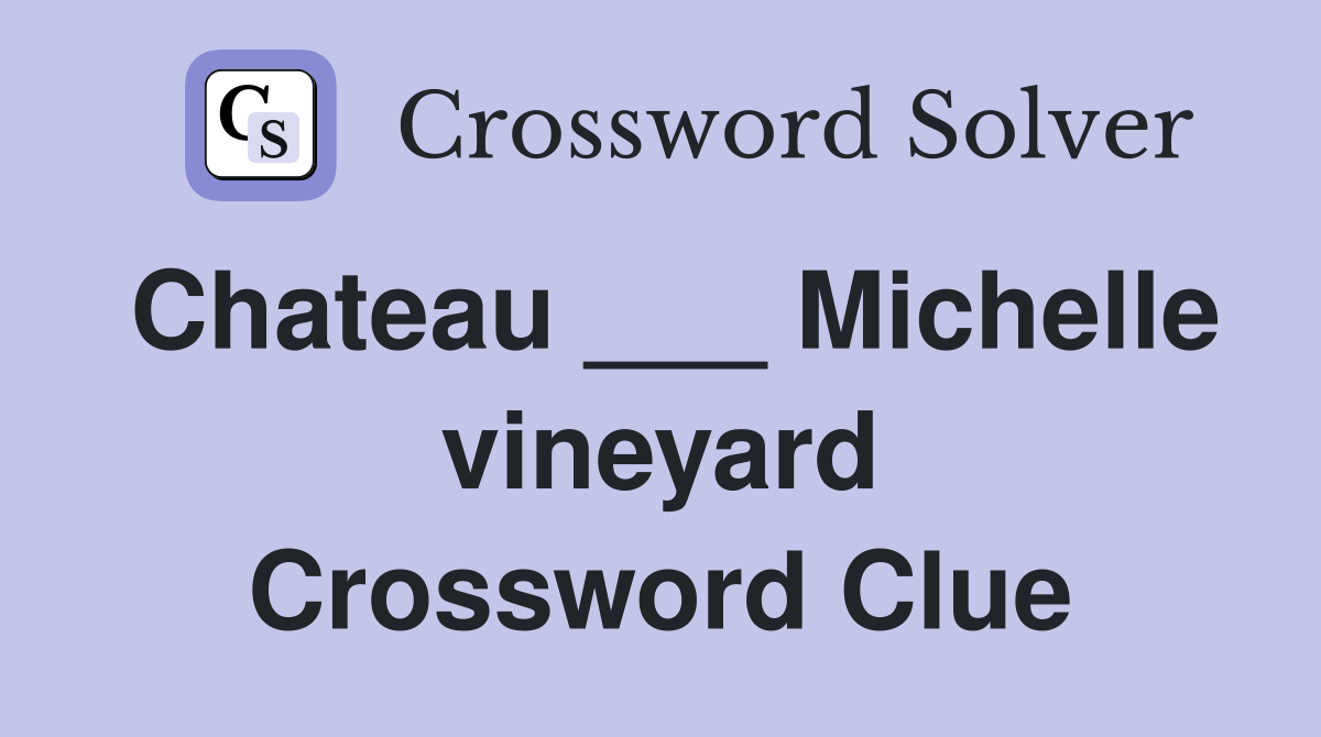 Chateau ___ Michelle vineyard Crossword Clue