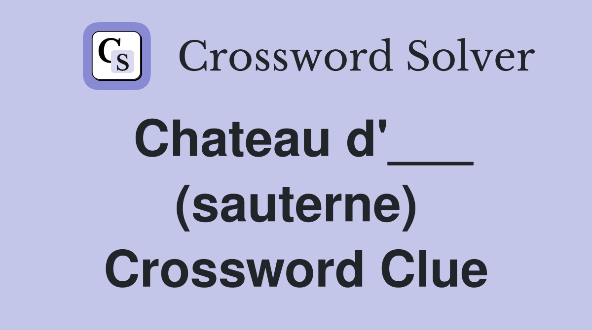 Chateau d'___ (sauterne) Crossword Clue