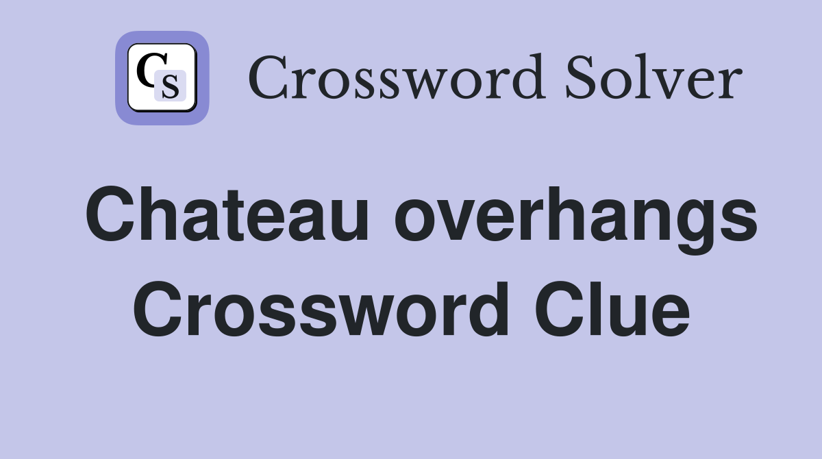Chateau overhangs Crossword Clue