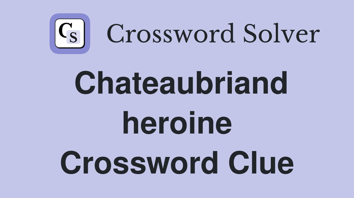 Chateaubriand heroine Crossword Clue