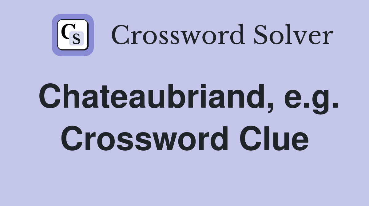 Chateaubriand, e.g. Crossword Clue