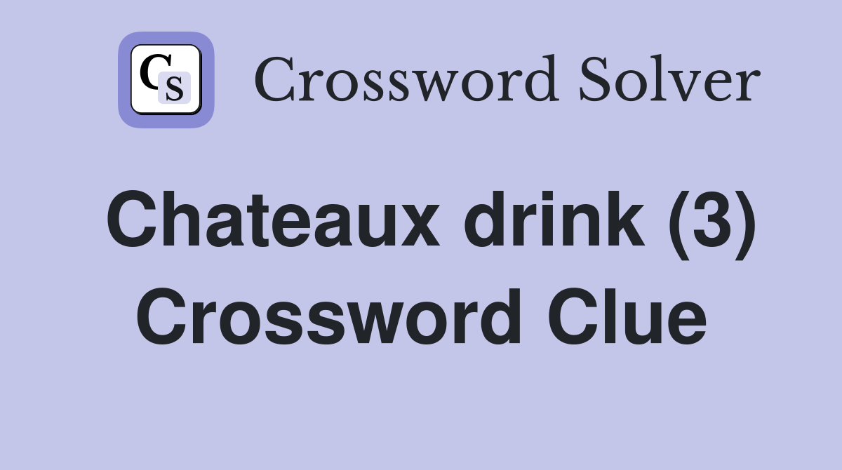 Chateaux drink (3) Crossword Clue