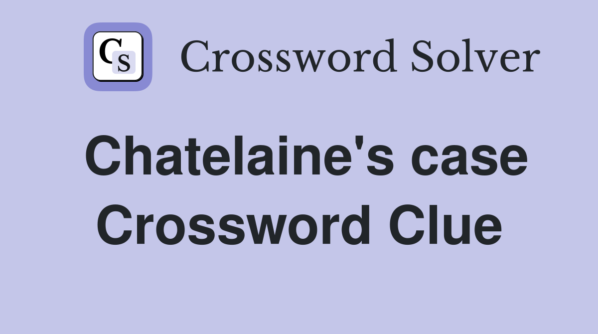 Chatelaine's case Crossword Clue
