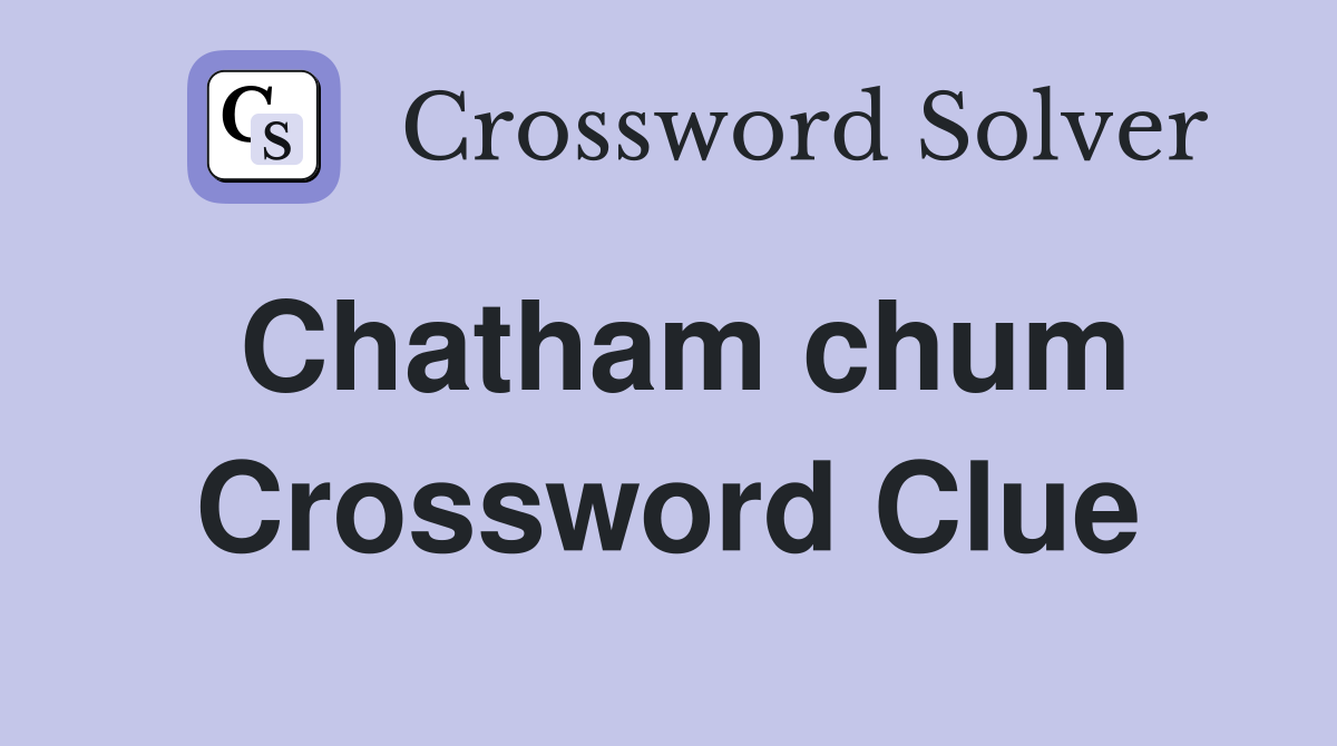 Chatham chum Crossword Clue