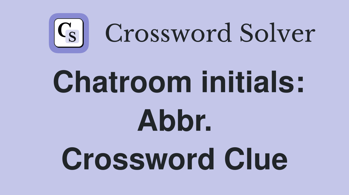 Chatroom initials: Abbr. Crossword Clue