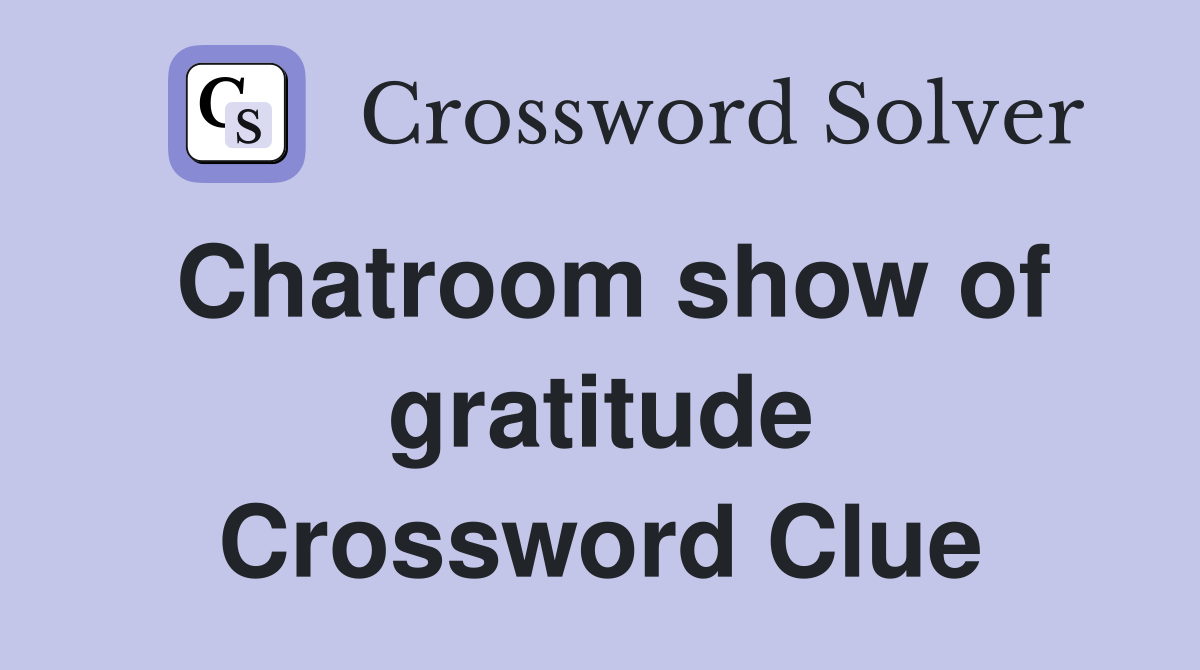 Chatroom show of gratitude Crossword Clue
