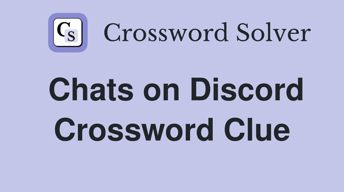 Chats on Discord Crossword Clue