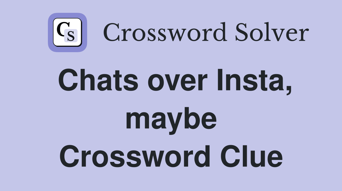 Chats over Insta, maybe Crossword Clue