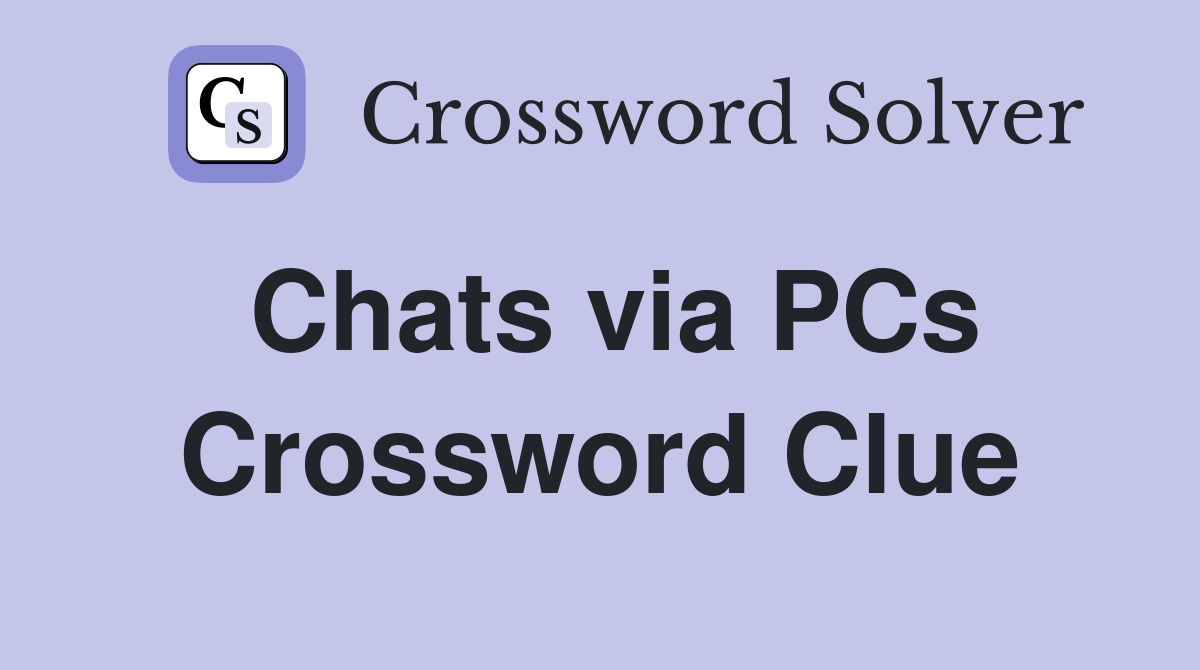 Chats via PCs Crossword Clue