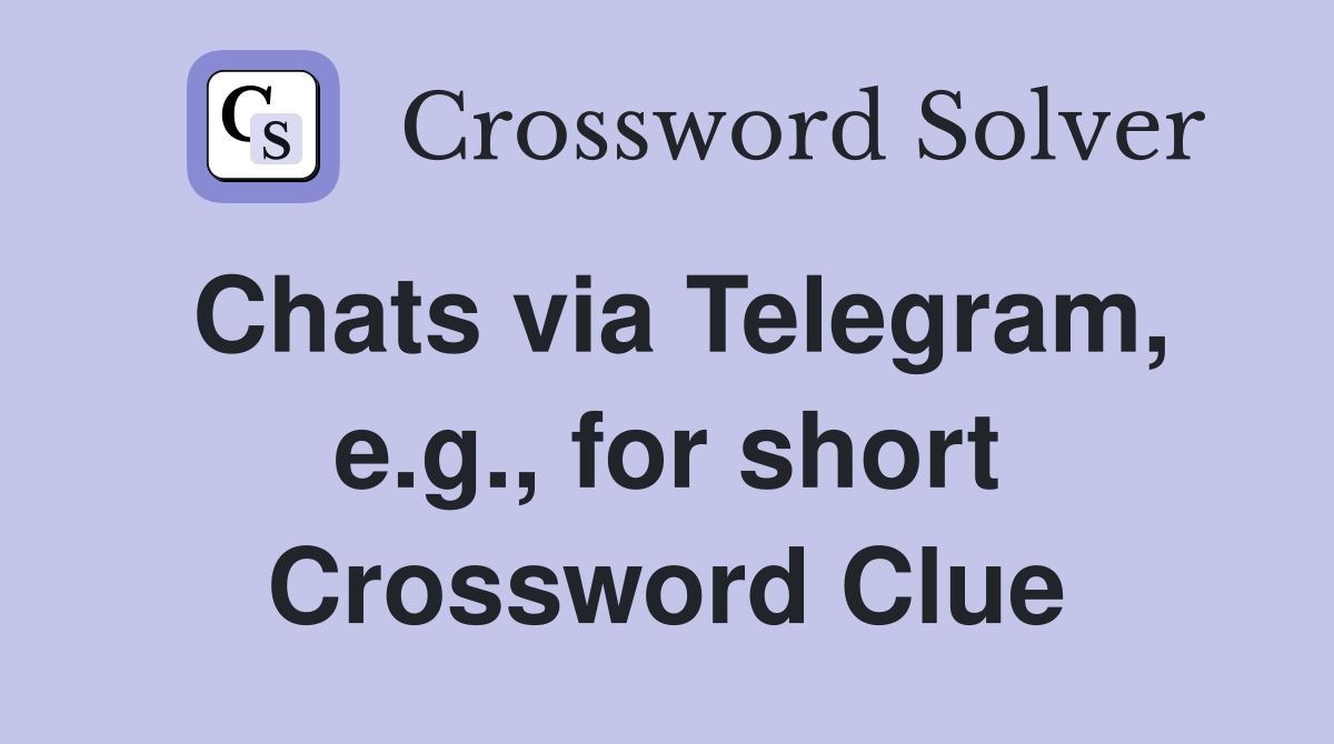 Chats via Telegram, e.g., for short Crossword Clue
