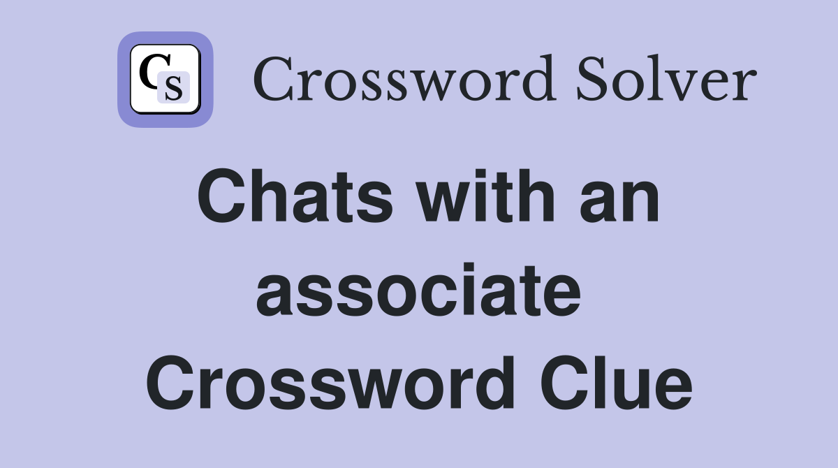 Chats with an associate Crossword Clue