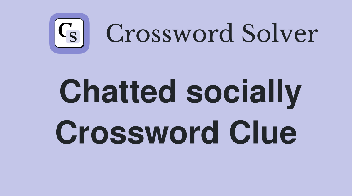 Chatted socially Crossword Clue