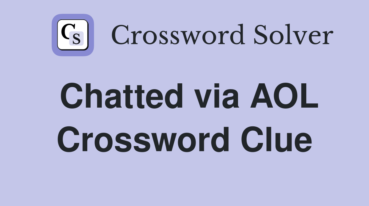 Chatted via AOL Crossword Clue