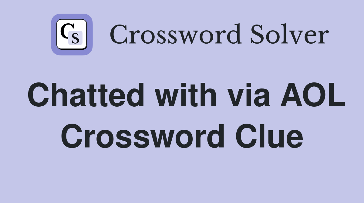 Chatted with via AOL Crossword Clue