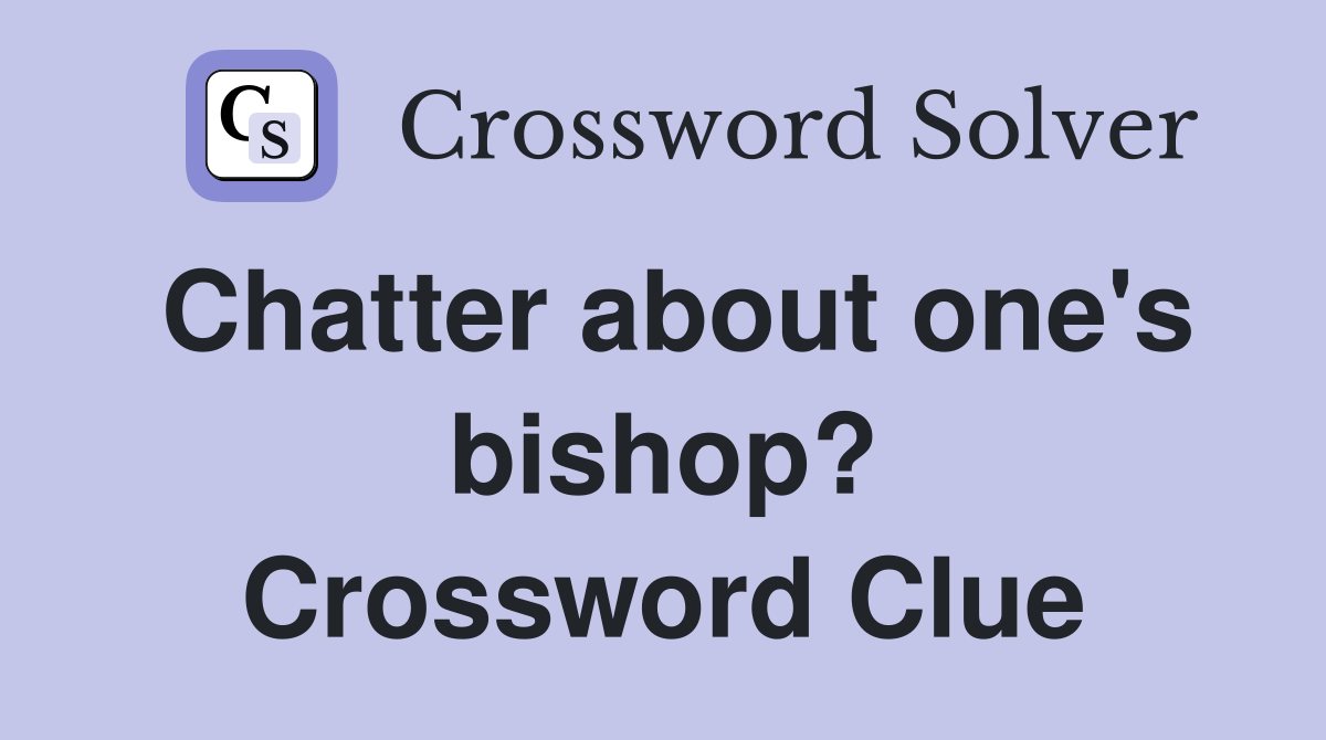 Chatter about one's bishop? Crossword Clue