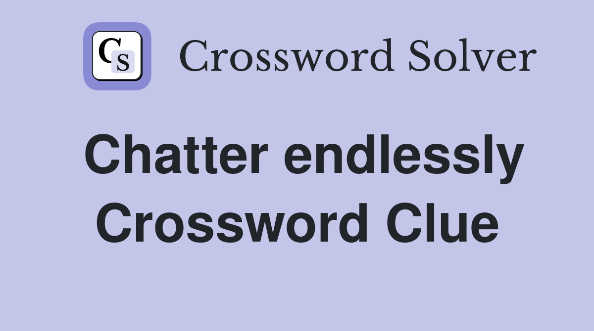 Chatter endlessly Crossword Clue