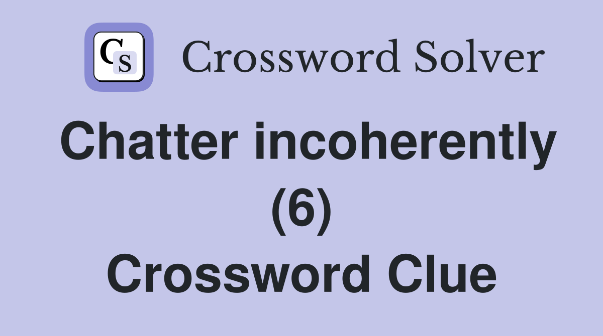 Chatter incoherently (6) Crossword Clue